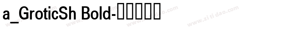 a_GroticSh Bold字体转换